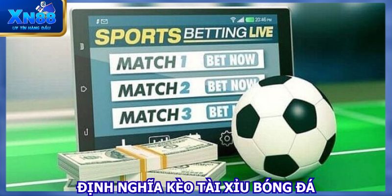 Định nghĩa về kèo tài xỉu bóng đá chi tiết dành cho người mới