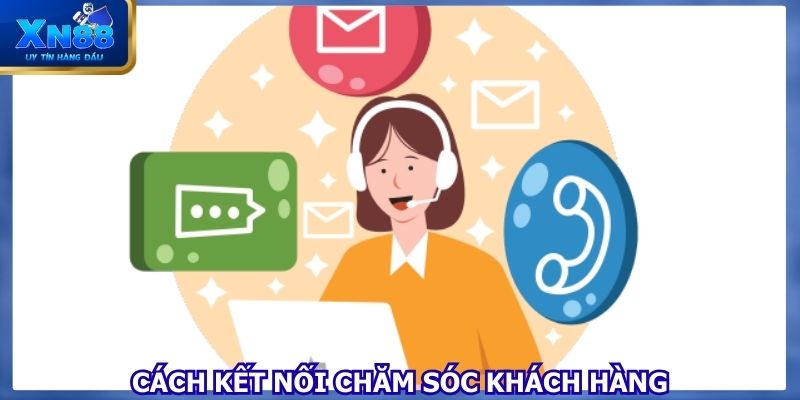 Hướng dẫn cách thức kết nối chăm sóc khách hàng XN88